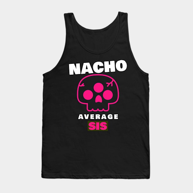Nacho average Sis 3.0 Tank Top by 2 souls